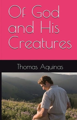 Of God and His Creatures by Aquinas, Thomas