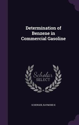 Determination of Benzene in Commercial Gasoline by Scherger, Raymond K.