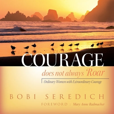Courage Does Not Always Roar by Seredich, Bobi