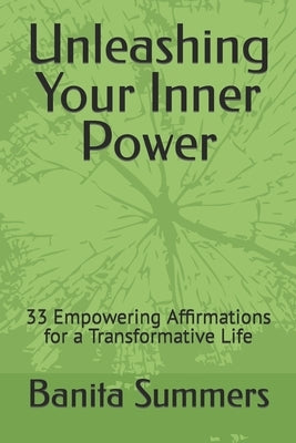 Unleashing Your Inner Power: 33 Empowering Affirmations for a Transformative Life by Summers, Banita
