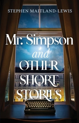 Mr. Simpson and Other Short Stories by Maitland-Lewis, Stephen
