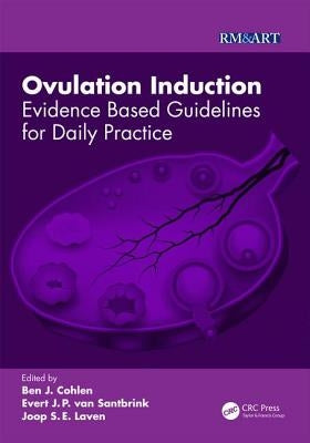 Ovulation Induction: Evidence Based Guidelines for Daily Practice by Cohlen, Ben J.