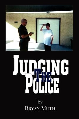 Judging The Police by Muth, Bryan