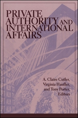 Private Authority and International Affairs by Cutler, A. Claire