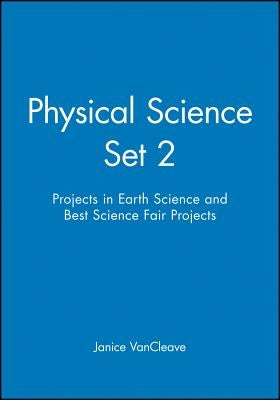 Physical Science Set 2: Projects in Earth Science and Best Science Fair Projects [With Paperback Book] by VanCleave, Janice