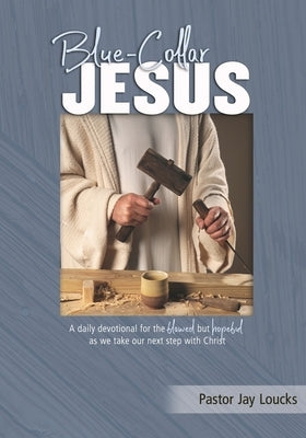 Blue-Collar Jesus: A daily devotional for the flawed but hopeful as we take our next step with Christ by Schwind, Janet