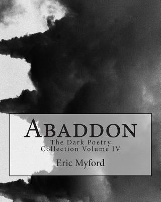 Abaddon: The Dark Poetry Collection Volume IV by Myford, Eric