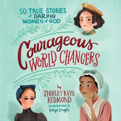 Courageous World Changers: 50 True Stories of Daring Women of God by Redmond, Shirley Raye