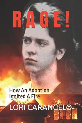 Rage !: How An Adoption Ignited A Fire by Carangelo, Lori