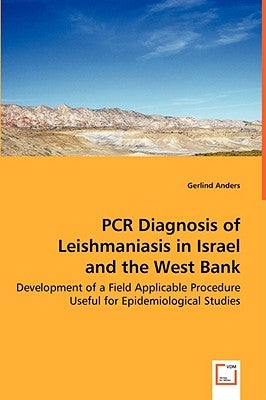 PCR Diagnosis of Leishmaniasis in Israel and the West Bank - Development of a Field Applicable Procedure Useful for Epidemiological Studies by Anders, Gerlind