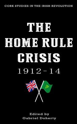 The Home Rule Crisis: 1912-14 by Doherty, Gabriel