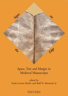 Signs on the Edge: Space, Text and Margin in Medieval Manuscripts by Larratt Keefer, S.