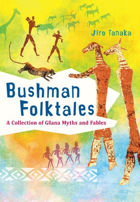 Bushman Folktales: A Collection of G?ana Myths and Fables by Tanaka, Jiro