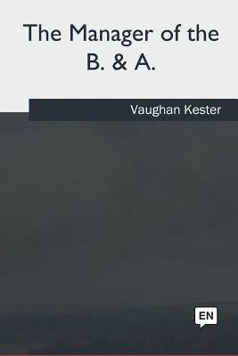 The Manager of the B. & A. by Kester, Vaughan