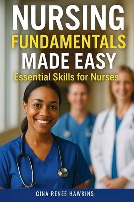 Nursing Fundamentals Made Easy: Essential Skills for Nurses by Hawkins, Gina Renee