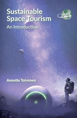 Sustainable Space Tourism: An Introduction by Toivonen, Annette