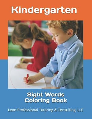 Sight Words Coloring Book: Kindergarten by Tutoring &. Consulting, LLC Leon Profess