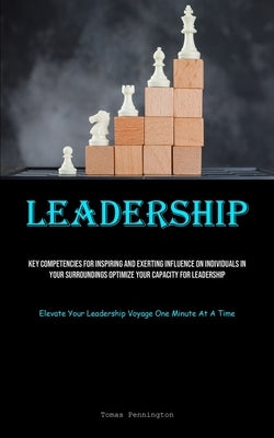 Leadership: Key Competencies For Inspiring And Exerting Influence On Individuals In Your Surroundings Optimize Your Capacity For Leadership (Elevate Y by Pennington, Tomas