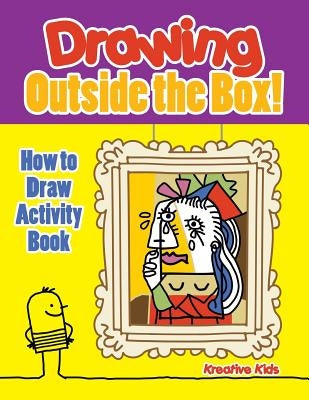Drawing Outside the Box! How to Draw Activity Book by Kreative Kids