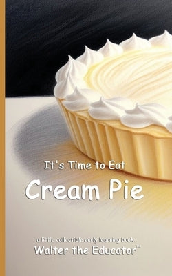 It's Time to Eat Cream Pie by Walter the Educator
