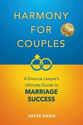 Harmony for Couples: A Divorce Lawyer's Ultimate Guide to Marriage Success by Khoo, Joyce
