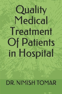Quality Medical Treatment Of Patients in Hospital by Tomar, Nimish