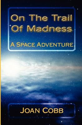 On The Trail Of Madness: A Space Adventure by Cobb, Joan
