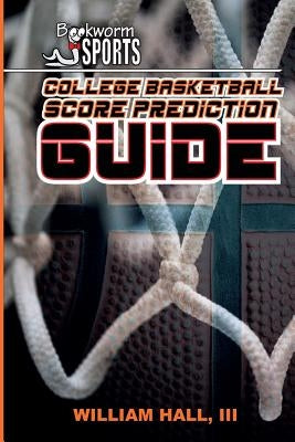 College Basketball Score Prediction Guide by Batson, Andrew