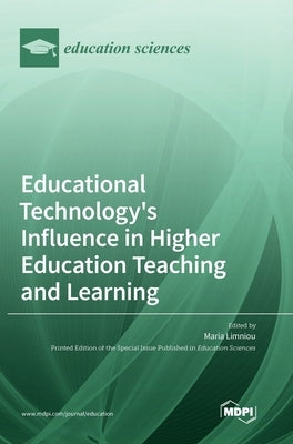 Educational Technology's Influence in Higher Education Teaching and Learning by Limniou, Maria