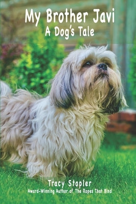 My Brother Javi: A Dog's Tale by Stopler, Tracy