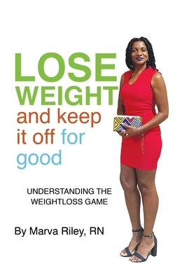Lose Weight and Keep It Off for Good! by Riley, Marva