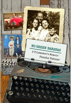 No Green Bananas: A Filmmaker's Memoir by Kohner, Pancho