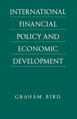 International Financial Policy and Economic Development: A Disaggregated Approach by Bird, Graham