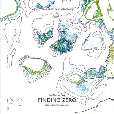 Jamaica Bay Pamphlet Library 04: Jamaica Bay Finding Zero by Seavitt Nordenson, Catherine