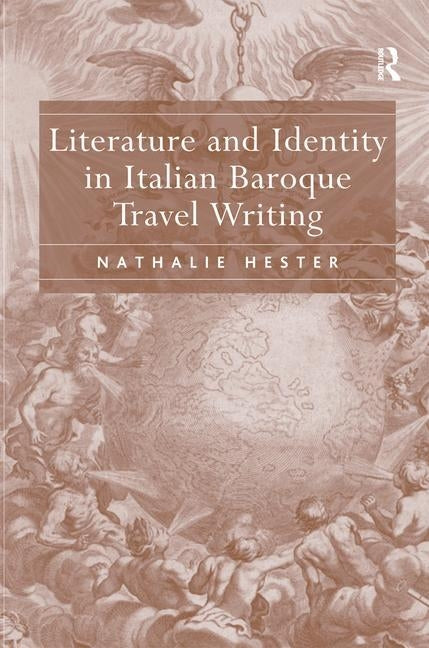 Literature and Identity in Italian Baroque Travel Writing by Hester, Nathalie