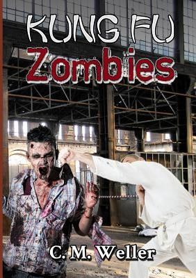 Kung Fu Zombies by Weller, C. M.