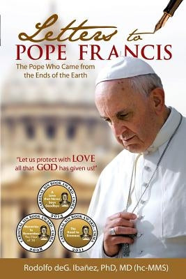 Letters to Pope Francis: The Pope Who Came From The Ends Of The World by Ibanez Phd, Rodolfo de Guzman