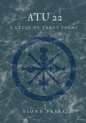 Atu 22: A Cycle of Tarot Poems by Feasa, Fionn