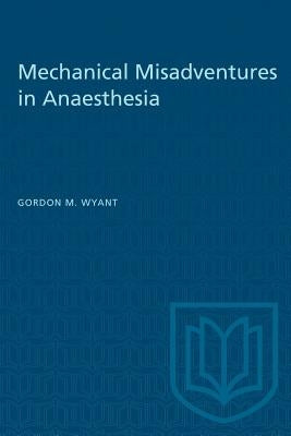 Mechanical Misadventures in Anaesthesia by Wyant, Gordon M.