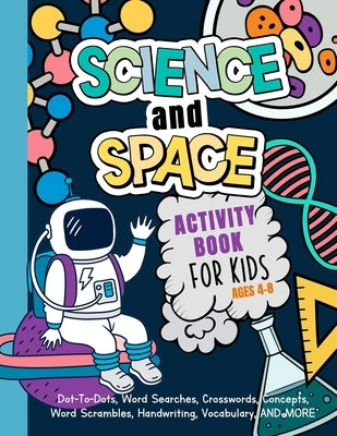 Science And Space Activity Book For Kids Ages 4-8: Learn About Atoms, Magnets, Planets, Organisms, Insects, Dinosaurs, Satellites, Molecules, Photosyn by Engine, My Activity