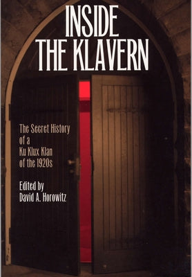 Inside the Klavern: The Secret History of a Ku Klux Klan of the 1920s by Horowitz, David A.