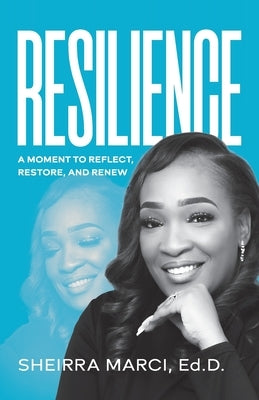 Resilience: A Moment to Reflect, Restore, and Renew by Marci, Sheirra