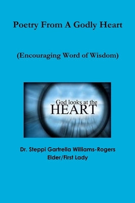Poetry From A Godly Heart by Williams-Rogers, Steppi Gartrella