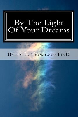 By The Light Of Your Dreams by Thompson, Betty L.
