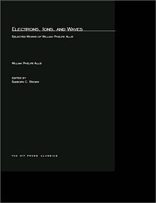 Electrons, Ions, and Waves: Selected Papers of William Phelps Allis by Allis, William P.