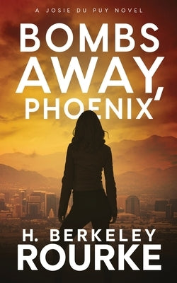 Bombs Away, Phoenix by Rourke, H. Berkeley