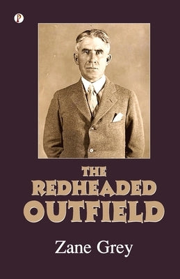 The Redheaded Outfield and Other Baseball Stories by Grey, Zane