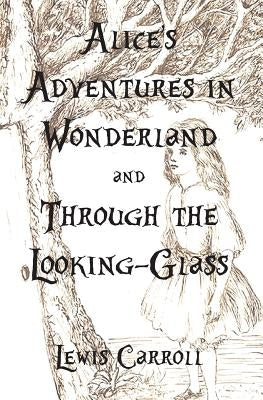 Alice's Adventures in Wonderland and Through the Looking-Glass by Carroll, Lewis