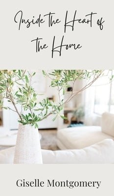 Inside the Heart of the Home by Montgomery, Giselle