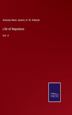 Life of Napoleon: Vol. 4 by Halleck, H. W.